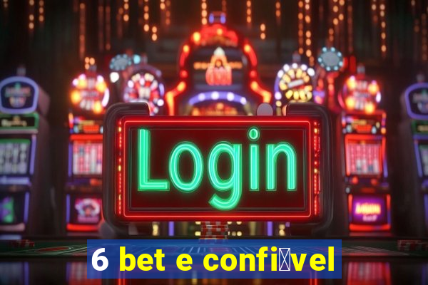 6 bet e confi谩vel